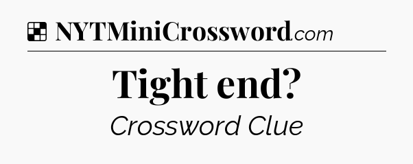 Solution: Tight end - NYT Crossword