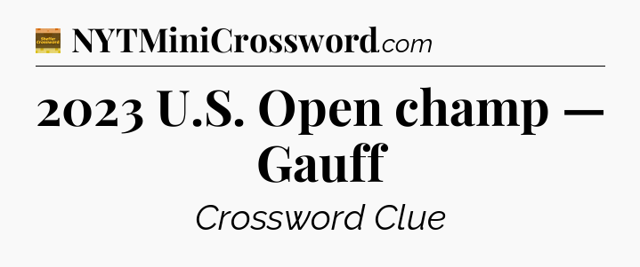 2023 U.S. Open champ — Gauff - Eugene Sheffer Crossword