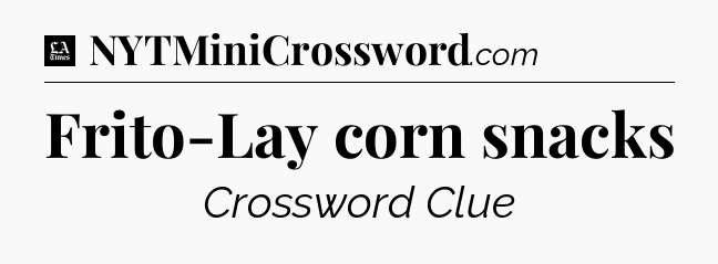 Frito-Lay corn snacks - LA Times Crossword