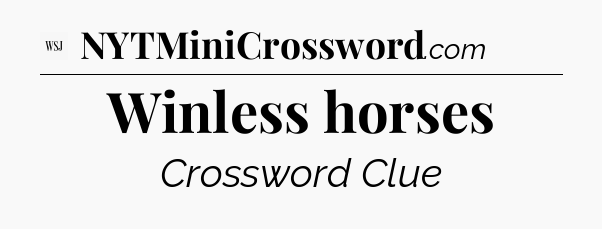Winless horses - WSJ Crossword