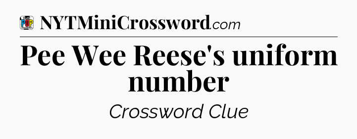 Pee Wee Reese's uniform number Crossword Clue