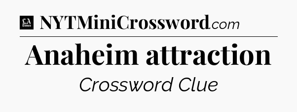 Anaheim attraction - LA Times Crossword