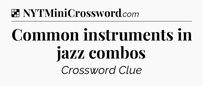 Solution: Common instruments in jazz combos - NYT Crossword