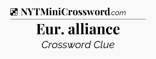 Solution: Eur. alliance - NYT Crossword