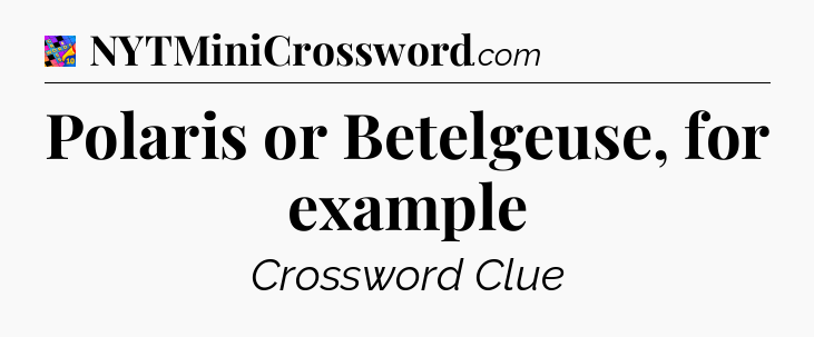 Polaris or Betelgeuse, for example Crossword Clue