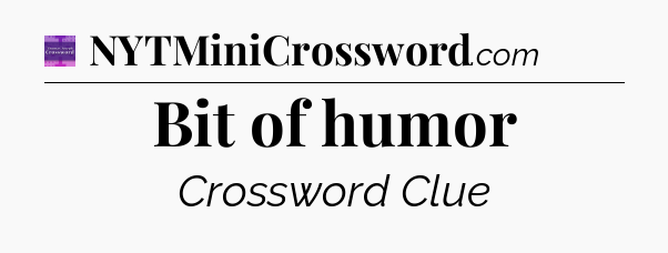 Bit of humor - Thomas Joseph Crossword