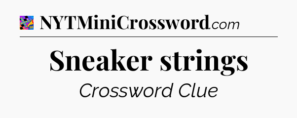 Sneaker strings Crossword Clue