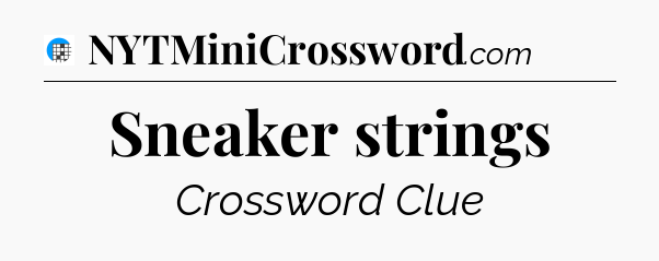 Sneaker strings Crossword Clue
