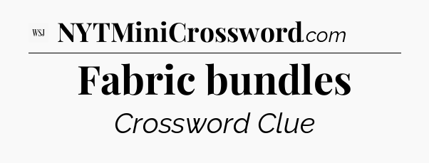 Fabric bundles - WSJ Crossword