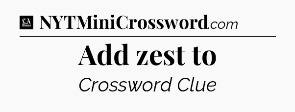 Add zest to - LA Times Crossword