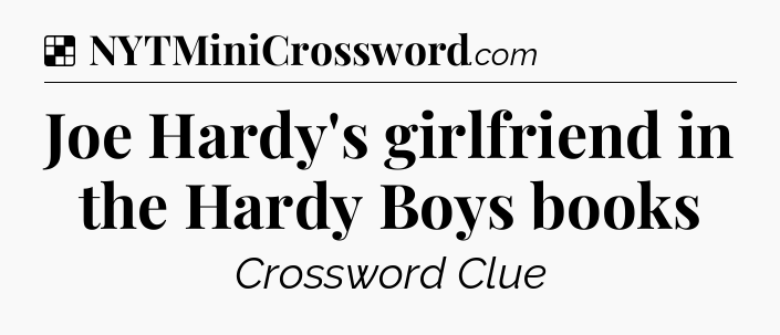 Solution: Joe Hardy's girlfriend in the Hardy Boys books - NYT Crossword