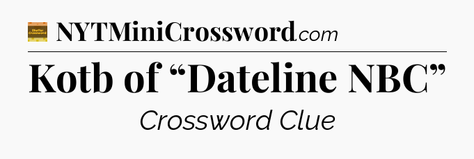 Kotb of “Dateline NBC” - Eugene Sheffer Crossword