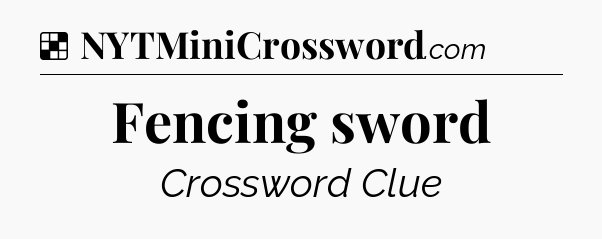 Solution: Fencing sword - NYT Crossword
