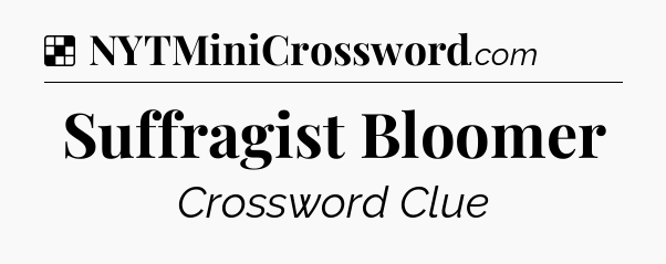 Solution: Suffragist Bloomer - NYT Crossword