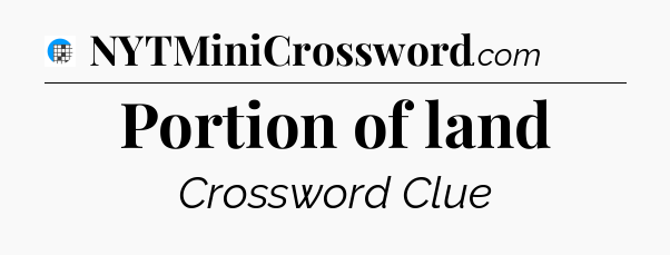 Portion of land Crossword Clue
