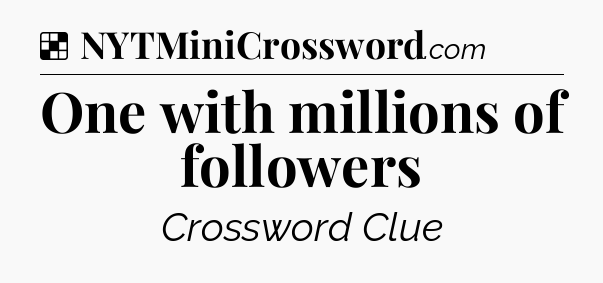 Solution: One with millions of followers - NYT Crossword