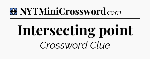 Solution: Intersecting point - NYT Mini Crossword