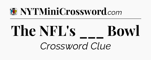The NFL's ___ Bowl Crossword Clue