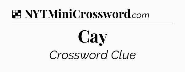 Solution: Cay - NYT Crossword