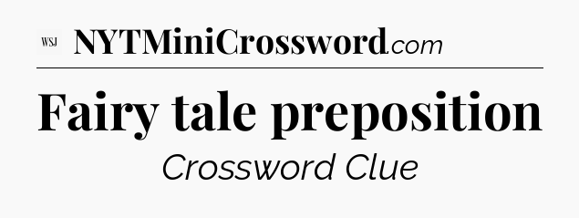 Fairy tale preposition - WSJ Crossword
