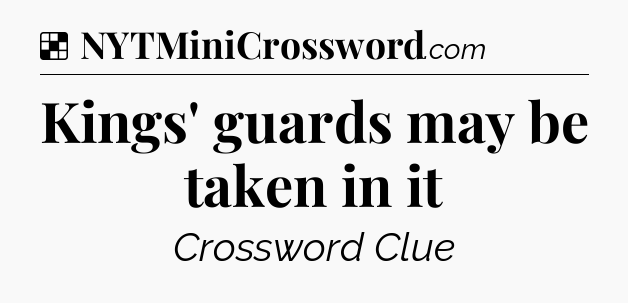 Solution: Kings' guards may be taken in it - NYT Crossword