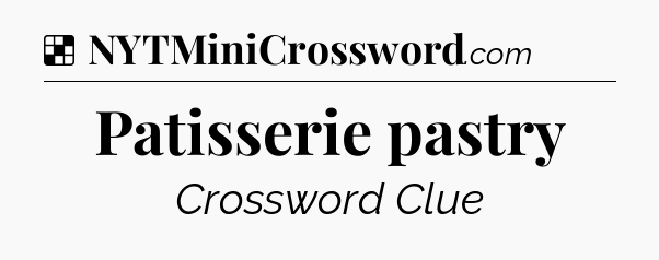 Solution: Patisserie pastry - NYT Crossword