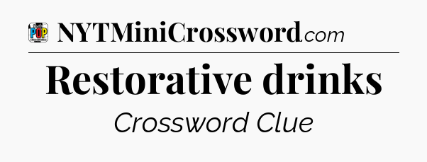 Restorative drinks Crossword Clue