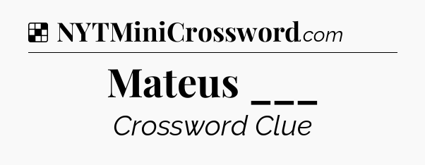 Solution: Mateus ___ - NYT Crossword