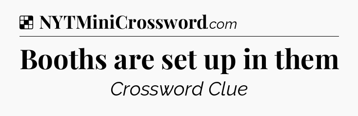 Solution: Booths are set up in them - NYT Crossword