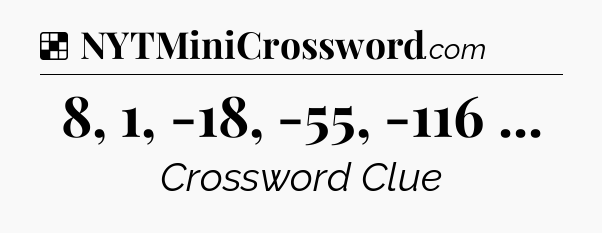 Solution: 8, 1, -18, -55, -116  - NYT Crossword