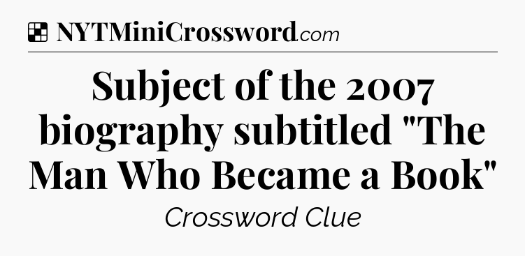 Solution: Subject of the 2007 biography subtitled 