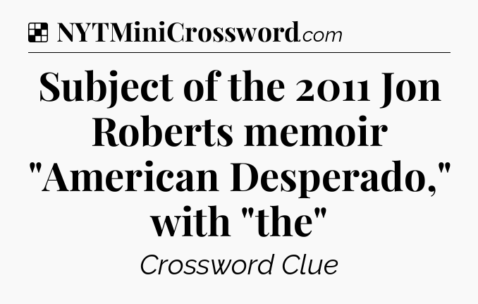 Solution: Subject of the 2011 Jon Roberts memoir 