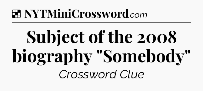 Solution: Subject of the 2008 biography 