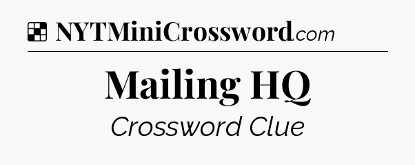 Solution: Mailing HQ - NYT Crossword
