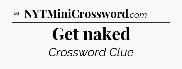 Get naked - WSJ Crossword