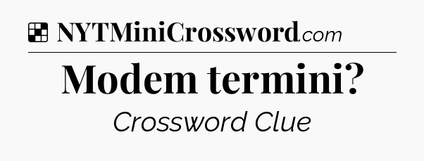 Solution: Modem termini - NYT Crossword