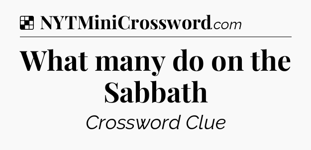 Solution: What many do on the Sabbath - NYT Crossword