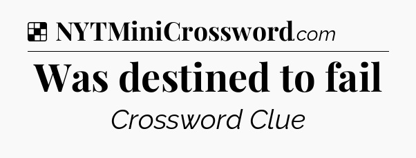 Solution: Was destined to fail - NYT Crossword