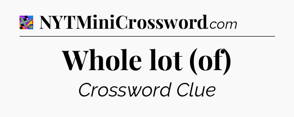 Whole lot (of) Crossword Clue