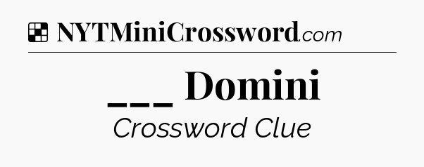 Solution: ___ Domini - NYT Crossword