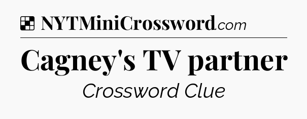 Solution: Cagney's TV partner - NYT Crossword