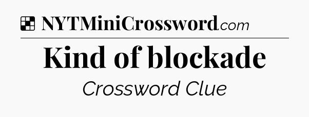 Solution: Kind of blockade - NYT Crossword
