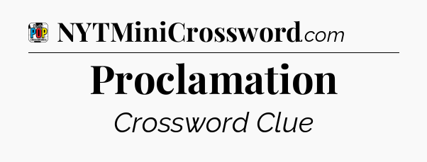 Proclamation Crossword Clue