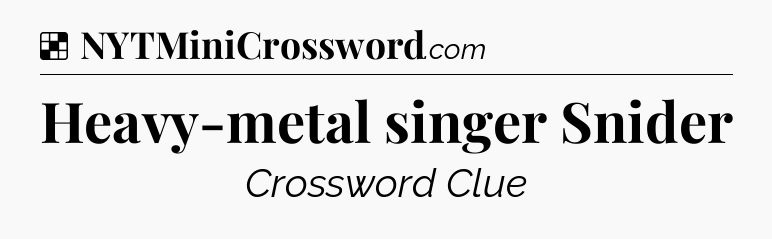 Solution: Heavy-metal singer Snider - NYT Crossword
