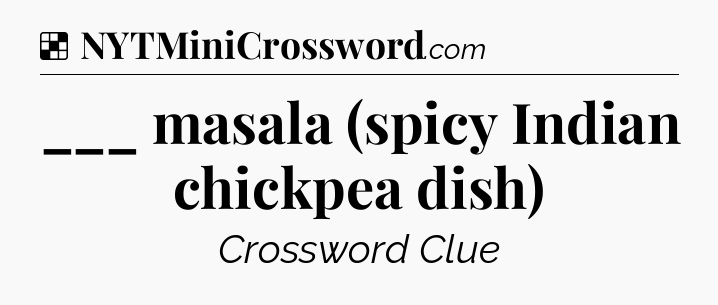 Solution: ___ masala (spicy Indian chickpea dish) - NYT Crossword