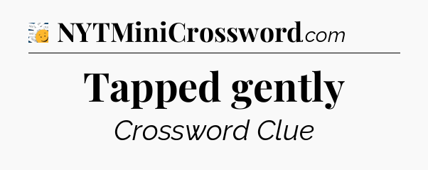 Tapped gently - 7 Little Words