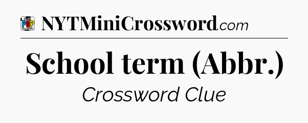 School term (Abbr.) Crossword Clue