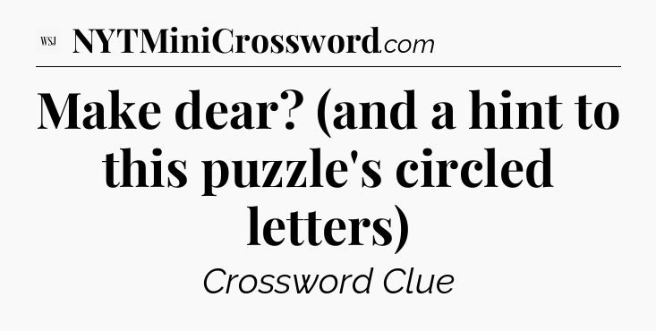 Make dear? (and a hint to this puzzle's circled letters) - WSJ Crossword