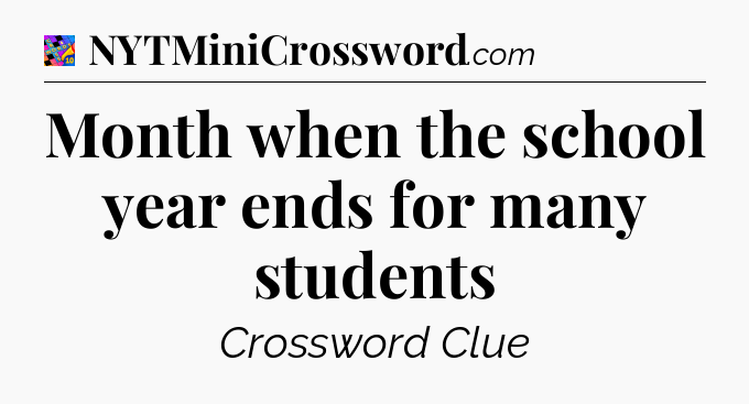 Month when the school year ends for many students Crossword Clue