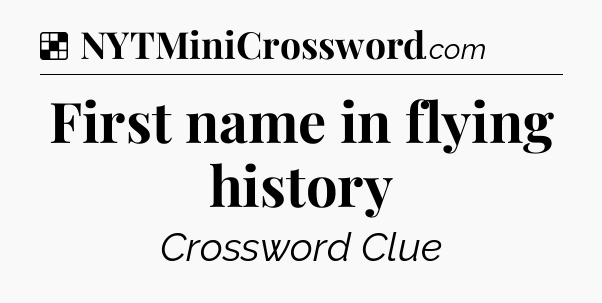 Solution: First name in flying history - NYT Crossword